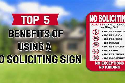 THE 5 BENEFITS OF USING NO SOLICITING SIGNS FOR HOME