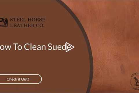 How To Clean Suede