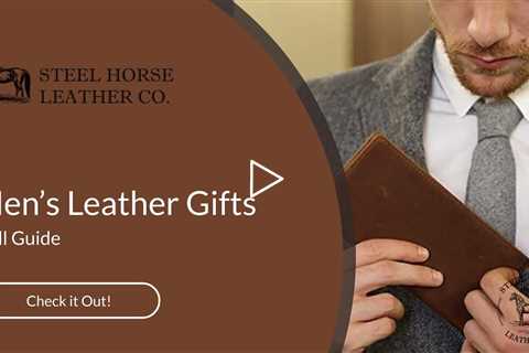 Men’s Leather Gifts - Full Guide | Steel Horse Leather