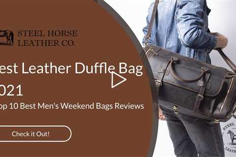 Best Leather Duffle Bag 2021 - Top 10 Best Men's Weekend Bags Reviews