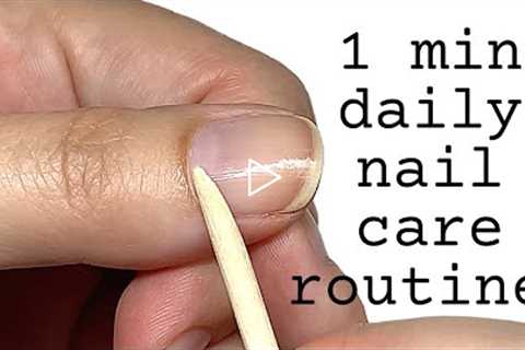 1 Min Daily Nail Care Routine [Watch the Skin Transform!]