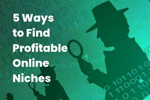 5 Ways to Find Profitable Online Niches