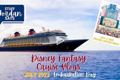 SAILING, SAILING AWAY! IT'S EMBARKATION DAY! JULY 2022 DISNEY FANTASY CRUISE VLOGS