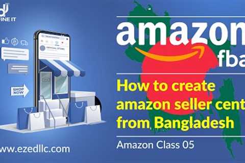 How to create amazon seller central from Bangladesh