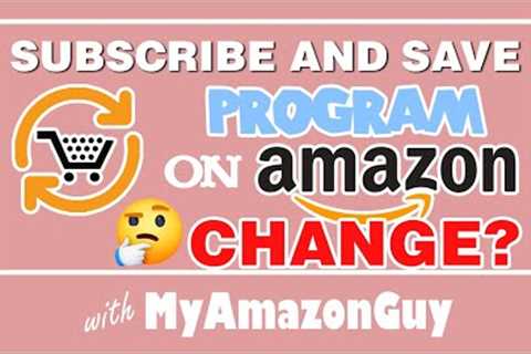 Changes to the Subscribe and Save Program on Amazon - My Amazon Guy