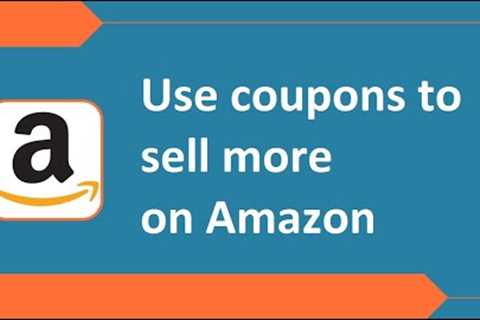 How to use Coupons to sell more on Amazon