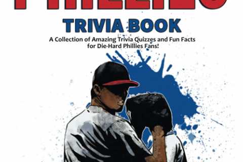 The Ultimate Philadelphia Phillies Trivia Book: A Collection of Amazing Trivia Quizzes and Fun..