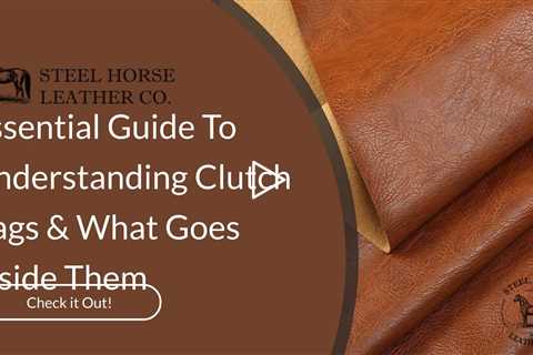 Essential Guide To Understanding Clutch Bags & What Goes Inside Them