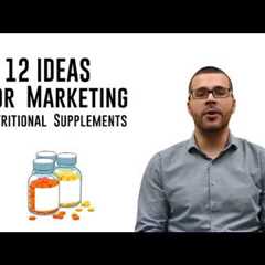 12 Ideas for Marketing Nutritional Supplements