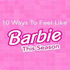 10 Ways To Feel Like Barbie This Season