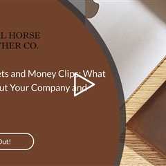 Leather Wallets and Money Clips: What They Say About Your Company and Brand