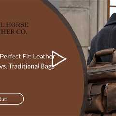 Choosing the Perfect Fit: Leather Camera Bags vs. Traditional Bags