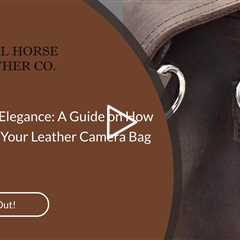 Personalized Elegance: A Guide on How to Customize Your Leather Camera Bag