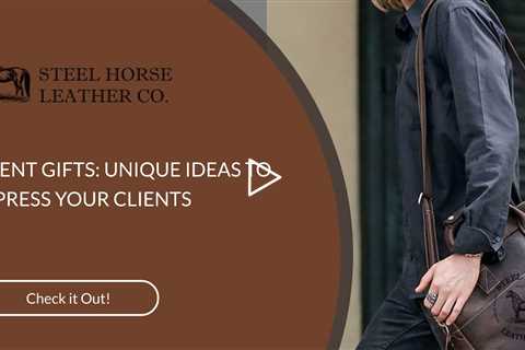 CLIENT GIFTS: UNIQUE IDEAS TO IMPRESS YOUR CLIENTS