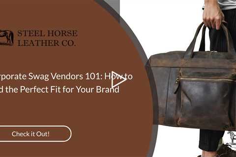 Corporate Swag Vendors 101: How to Find the Perfect Fit for Your Brand