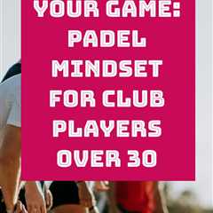 Elevate your game with the ultimate padel mindset guide for club players over 30. Sharpen your..