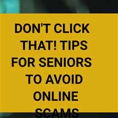 Scammers rely on confusion and trust to target seniors online. Stay one step ahead with Don’t Click ..