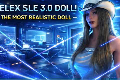 Zelex SLE 3.0 Doll!  The Most Realistic Doll and Trusted Brand! ❤️❤️❤️❤️❤️
