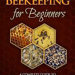 Beekeeping for Beginners: Your Complete Guide